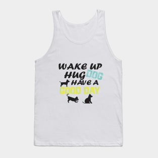 wake up hug dog have A good day/GIFT FOR DOG LOVER/ DOGS LOVER Tank Top